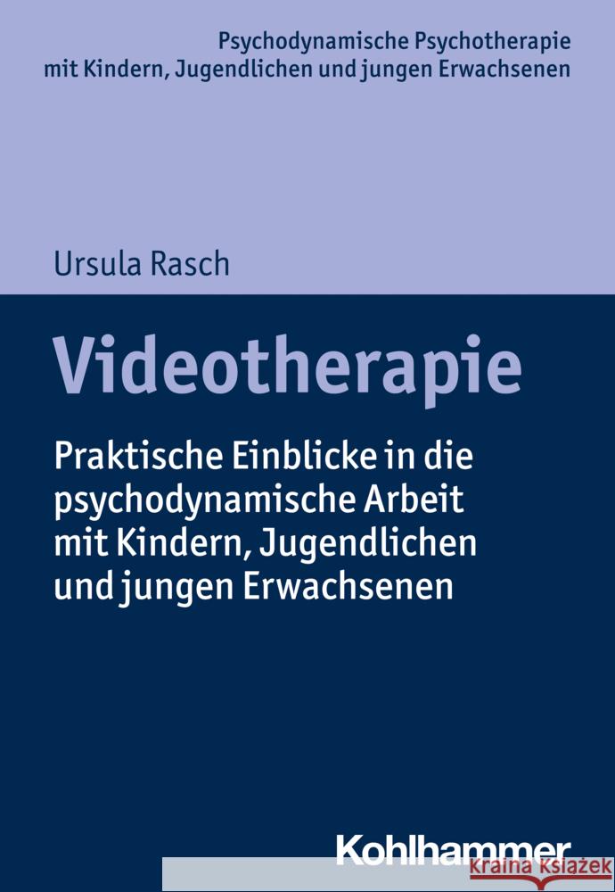 Videotherapie: Praktische Einblicke in die psychodynamische Arbeit mit Kindern, Jugendlichen und jungen Erwachsenen Ursula Rasch 9783170418561 W. Kohlhammer Gmbh - książka