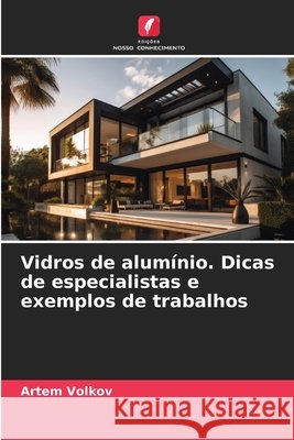 Vidros de alumínio. Dicas de especialistas e exemplos de trabalhos Volkov, Artiom 9786206763321 Edições Nosso Conhecimento - książka