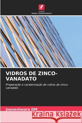 VIDROS DE ZINCO-VANADATO DM, Jnaneshwara 9786208776817 Edições Nosso Conhecimento - książka