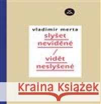 Vidět neslyšené/slyšet neviděné Vladimír Merta 9788074922992 Galén - książka