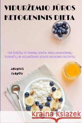 Vidurzemio JŪros Ketogeninis Dieta Jaunius Ivanov 9781837629428 Jaunius Ivanov - książka