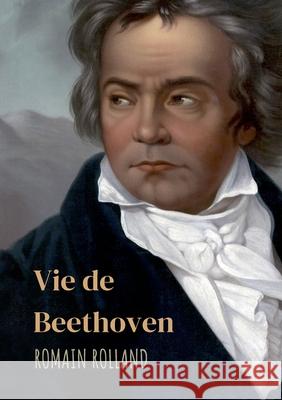 Vie de Beethoven: édition intégrale avec correspondance Rolland, Romain 9782322413164 Books on Demand - książka