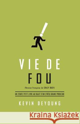Vie de Fou (Crazy Busy: A (Mercifully) Short Book about a (Really) Big Problem): Un (Tout) Petit Livre Au Sujet d'Un (Tr Kevin DeYoung 9782890822269 Editions Impact - książka
