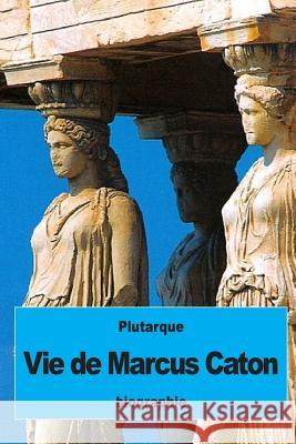 Vie de Marcus Caton Plutarque                                Alexis Pierron 9781537185422 Createspace Independent Publishing Platform - książka