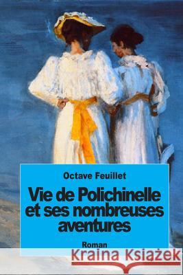 Vie de Polichinelle et ses nombreuses aventures Feuillet, Octave 9781508591801 Createspace - książka