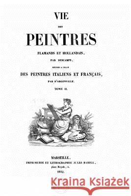 Vie des peintres flamande et hollandais - Tome II Descamps 9781530473335 Createspace Independent Publishing Platform - książka