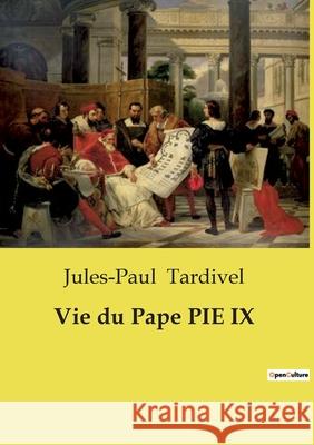 Vie du Pape PIE IX Jules-Paul Tardivel 9791043103506 Openculture - książka