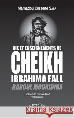 Vie et enseignements de Cheikh Ibrahima Fall: Baboul Mouridina Mamadou Cors?ne Sarr Falilou Kane 9782343229751 Editions L'Harmattan - książka