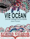 Vie Ocean Livre de Coloriage Pour Les Adultes Jason Potash 9781523983094 Createspace Independent Publishing Platform