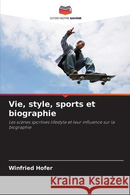Vie, style, sports et biographie Hofer, Winfried 9786208993375 Editions Notre Savoir - książka