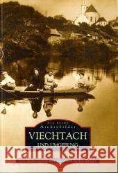 Viechtach und Umgebung Bauernfeind, Eva Spitzenberger, Elisabeth  9783897023246 Sutton Verlag - książka