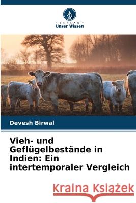 Vieh- und Gefl?gelbest?nde in Indien: Ein intertemporaler Vergleich Devesh Birwal 9786209337116 Verlag Unser Wissen - książka