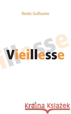 Vieillesse Ren?e Guillaume 9782343013596 Editions L'Harmattan - książka