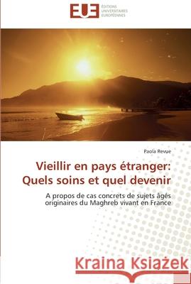 Vieillir en pays étranger: quels soins et quel devenir Revue-P 9786131584237 Editions Universitaires Europeennes - książka