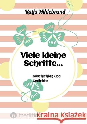 Viele kleine Schritte...: Geschichten und Gedichte Katja Hildebrand 9783384156266 Tredition Gmbh - książka