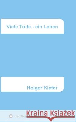 Viele Tode - ein Leben: Harmonie und Glück - ein Lernprozess Kiefer, Holger 9783347337244 Tredition Gmbh - książka