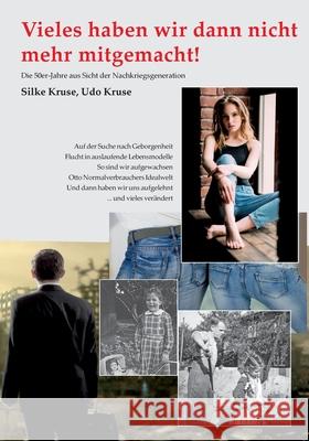 Vieles haben wir dann nicht mehr mitgemacht: Die 50er-Jahre aus Sicht der Nachkriegsgeneration Silke Kruse Udo Kruse 9783347090316 Tredition Gmbh - książka