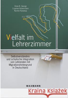 Vielfalt im Lehrerzimmer: Selbstverständnis und schulische Integration von Lehrenden mit Migrationshintergrund in Deutschland Georgi, Viola B. 9783830924517 Waxmann - książka