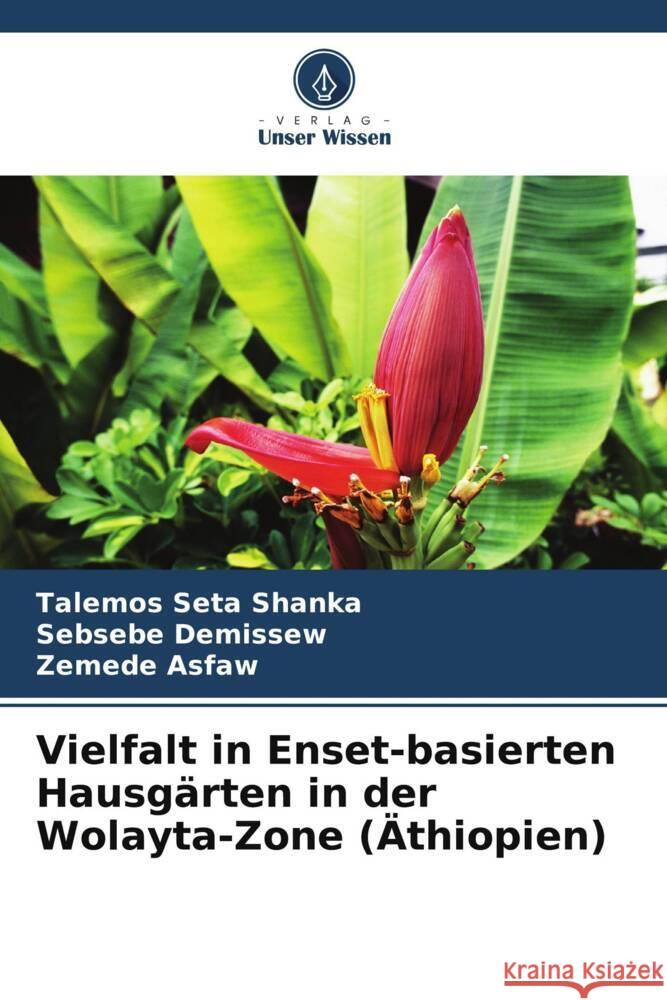Vielfalt in Enset-basierten Hausgärten in der Wolayta-Zone (Äthiopien) Shanka, Talemos Seta, Demissew, Sebsebe, Asfaw, Zemede 9786208540630 Verlag Unser Wissen - książka