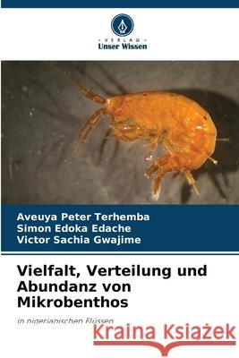 Vielfalt, Verteilung und Abundanz von Mikrobenthos Terhemba, Aveuya Peter, Edache, Simon Edoka, Gwajime, Victor Sachia 9786208806866 Verlag Unser Wissen - książka