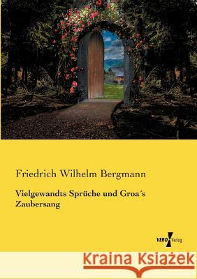 Vielgewandts Sprüche und Groa´s Zaubersang Friedrich Wilhelm Bergmann 9783737218061 Vero Verlag - książka