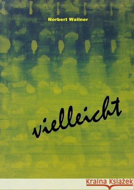 vielleicht Wallner, Norbert 9783746704272 epubli - książka