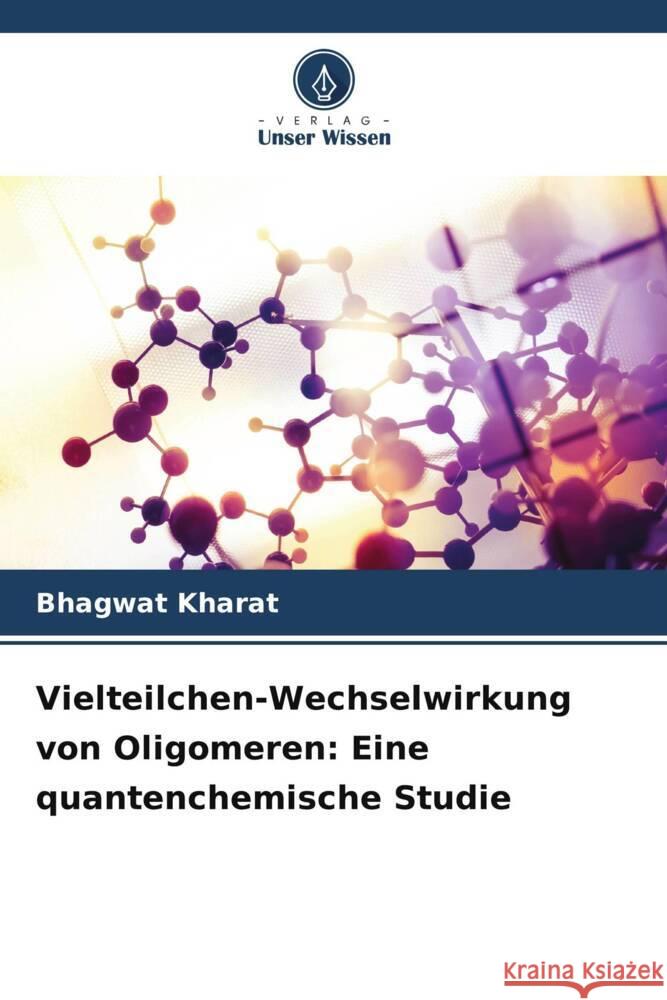 Vielteilchen-Wechselwirkung von Oligomeren: Eine quantenchemische Studie Kharat, Bhagwat 9786206510260 Verlag Unser Wissen - książka