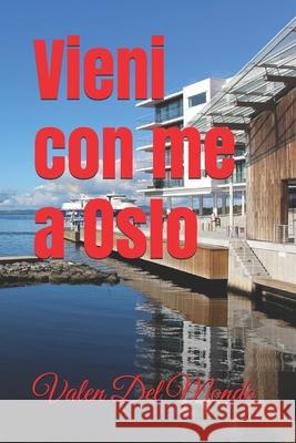 Vieni con me a Oslo: Alla Scoperta della Capitale Norvegese Valen del Mondo 9798326822253 Independently Published - książka
