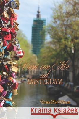 Vieni con Me ad Amsterdam: Una Guida Completa tra Arte, Canali e Vita Notturna Valen del Mondo 9798882941313 Independently Published - książka