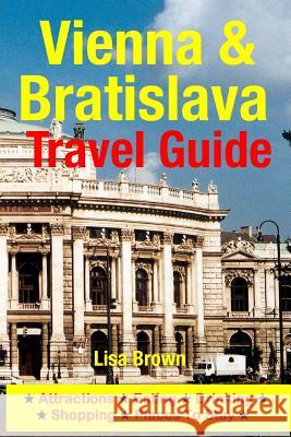 Vienna & Bratislava Travel Guide: Attractions, Eating, Drinking, Shopping & Places To Stay Brown, Lisa 9781500534943 Createspace - książka
