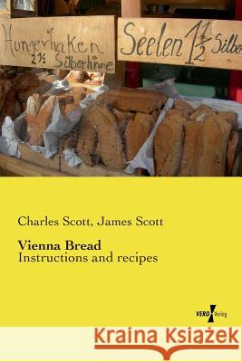 Vienna Bread : Instructions and recipes Charles Scott James Scott 9783737201490 Vero Verlag Gmbh & Co.Kg - książka