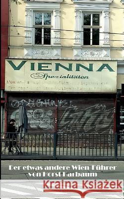 VIENNA-SPEZIALITÄTEN: - Der etwas andere Wien-Führer - Horst Karbaum 9783734707223 Books on Demand - książka