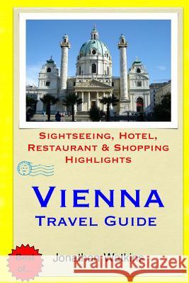 Vienna Travel Guide: Sightseeing, Hotel, Restaurant & Shopping Highlights Jonathan Watkins 9781508892861 Createspace - książka