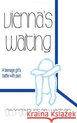 Vienna's Waiting: A Teenage Girl's Battle with Pain Georgia Huston Weston 9781970022421 Cosworth Publishing - książka