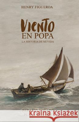 Viento en popa: La historia de mi vida Figueroa, Henry 9780997900330 Henry Figueroa - książka