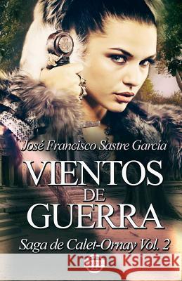 Vientos de Guerra: Saga de Calet-Ornay vol. 2 Sastre Garcia, Jose Francisco 9781613700587 Eriginal Books LLC - książka