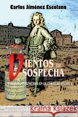 Vientos de sospecha: Insidioso magnicidio en la corte de Felipe V Escolano, Carlos Jimenez 9788495919823 Creacion - książka