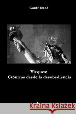 Vieques: Crónicas desde la desobediencia Gazir Sued 9780976303923 Gazir Sued - książka