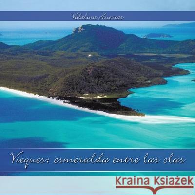 Vieques: Esmeralda Entre Las Olas Huertas, Vidalina 9781438983332 Authorhouse - książka