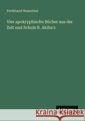 Vier apokryphische B?cher aus der Zeit und Schule R. Akiba's Ferdinand Rosenthal 9783563871447 Antigonos Verlag - książka