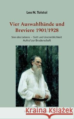 Vier Auswahlb?nde und Breviere 1901/1928: Sinn des Lebens - Gott und Unsterblichkeit - Aufruf zur Bruderschaft Leo N. Tolstoi Peter B?rger 9783757817510 Bod - Books on Demand - książka