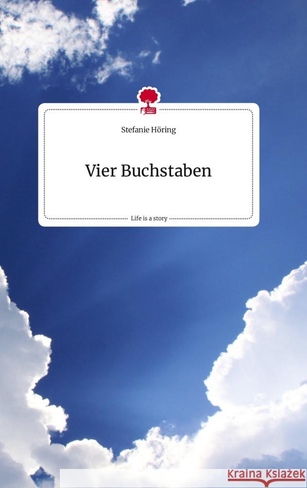 Vier Buchstaben. Life is a Story - story.one Höring, Stefanie 9783710821455 story.one publishing - książka