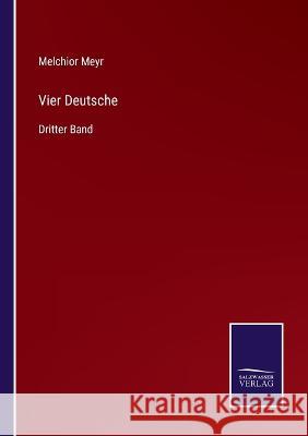 Vier Deutsche: Dritter Band Melchior Meyr 9783375076245 Salzwasser-Verlag - książka