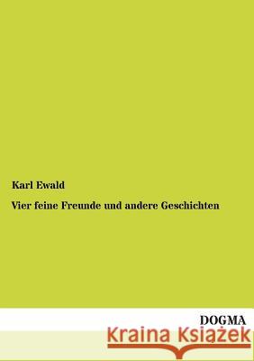 Vier Feine Freunde Und Andere Geschichten Ewald, Karl 9783955078058 Dogma - książka