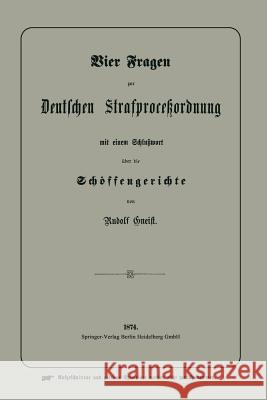 Vier Fragen Zur Deutschen Strafproceßordnung Mit Einem Schlußwort Über Die Schöffengerichte Von Gneist, Heinrich Rudolf 9783662317761 Springer - książka