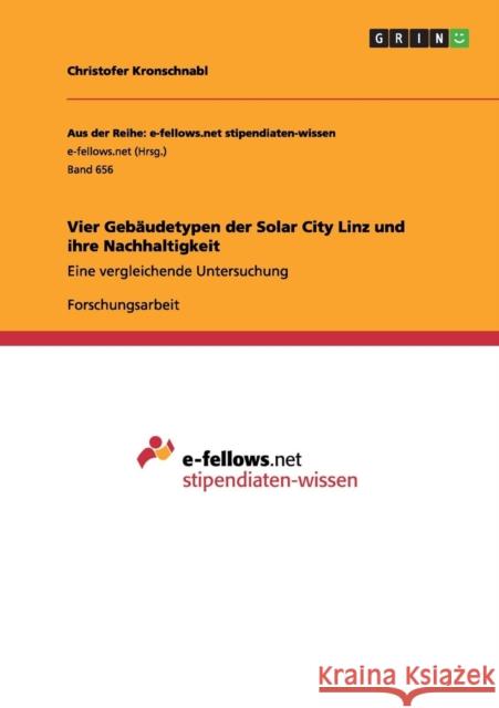 Vier Gebäudetypen der Solar City Linz und ihre Nachhaltigkeit: Eine vergleichende Untersuchung Kronschnabl, Christofer 9783656382645 Grin Verlag - książka