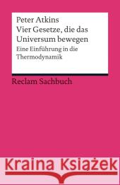 Vier Gesetze, die das Universum bewegen : Eine Einführung in die Thermodynamik Atkins, Peter 9783150190319 Reclam, Ditzingen - książka