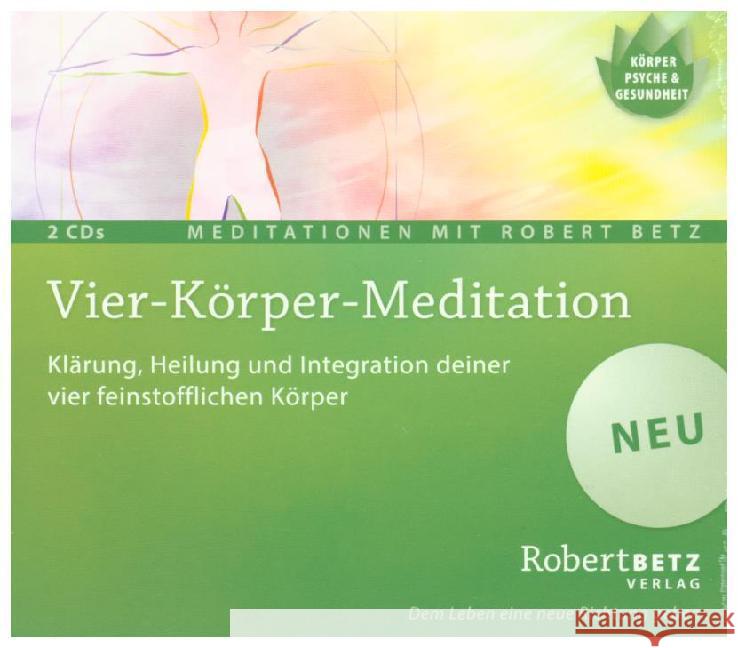 Vier-Körper-Meditation, 2 Audio-CDs : Klärung, Heilung und Integration deiner vier feinstofflichen Körper Betz, Robert T. 9783942581783 Verlag Robert Betz - książka