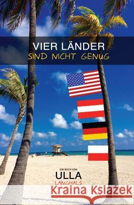 Vier Laender sind nicht genug: Reiseberichte aus dem Leben Ulla Langhals 9781542579971 Createspace Independent Publishing Platform - książka