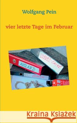 Vier letzte Tage im Februar Wolfgang Pein 9783743195417 Books on Demand - książka